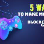 5 ways to make money with blockchain games