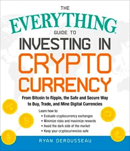 The Everything Guide to Investing in Cryptocurrency by Ryan Derousseau
