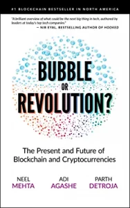 Blockchain Bubble or Revolution: The Future of Bitcoin, Blockchains, and Cryptocurrencies by: Neel Mehta, Adi Agashe, Parth Detroja