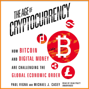 The Age of Cryptocurrency by Paul Vigna and Michael J. Casey 