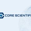 Bitmain Invests $53.9 Million in Core Scientific