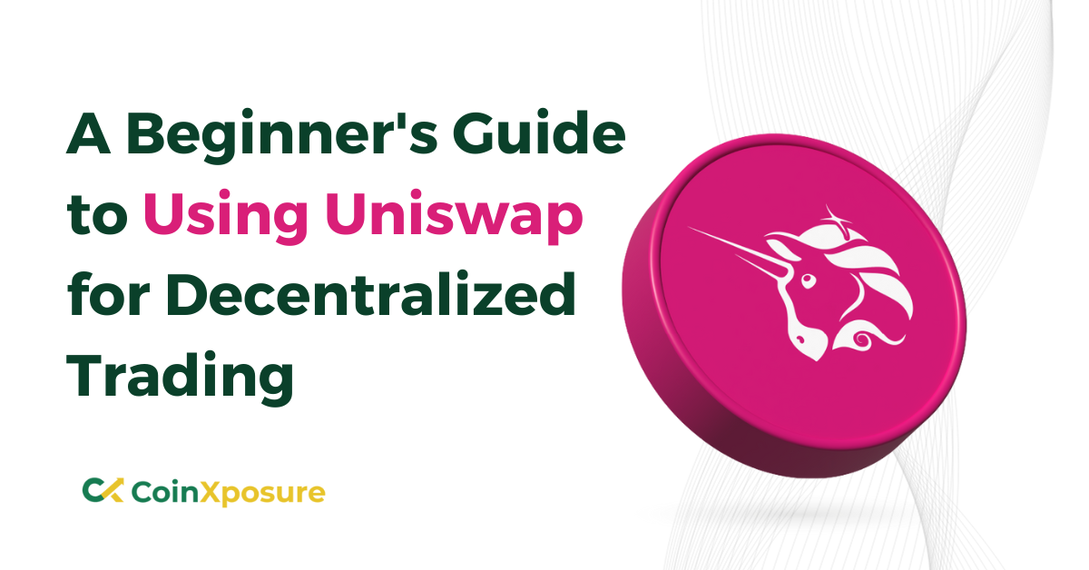 A Beginners Guide to Using Uniswap for Decentralized Trading