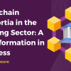 Blockchain Consortia in the Banking Sector - A Transformation in Progress