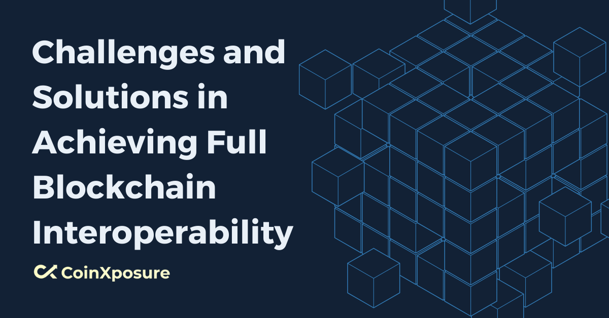 Challenges and Solutions in Achieving Full Blockchain Interoperability
