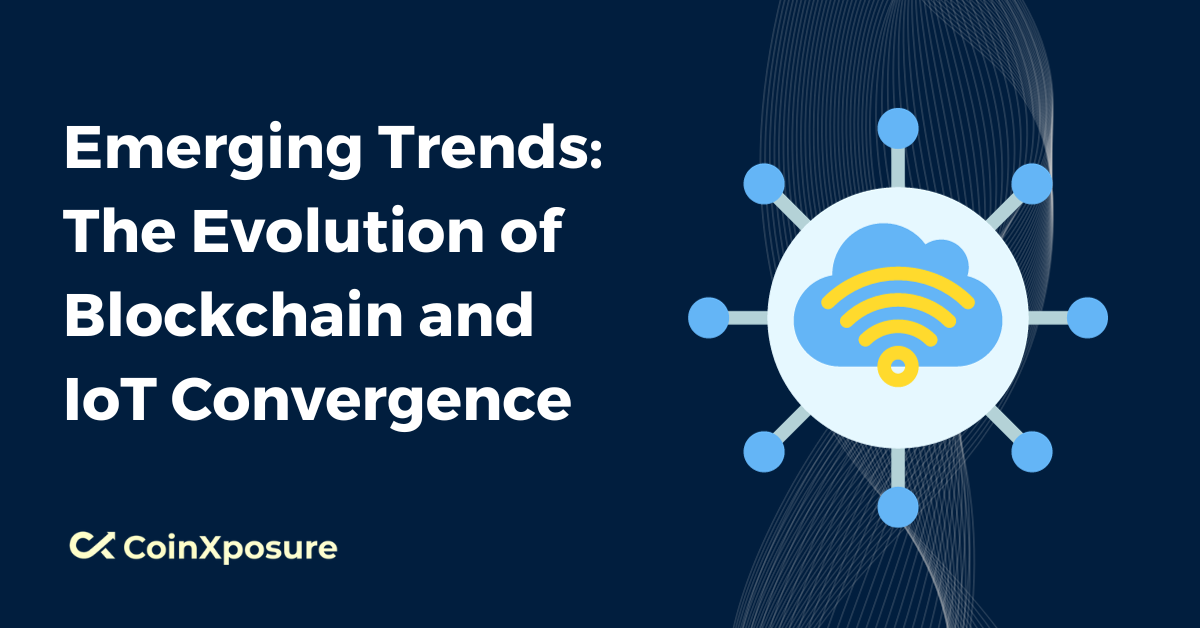 Emerging Trends - The Evolution of Blockchain and IoT Convergence