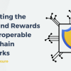 Evaluating the Risks and Rewards of Interoperable Blockchain Networks