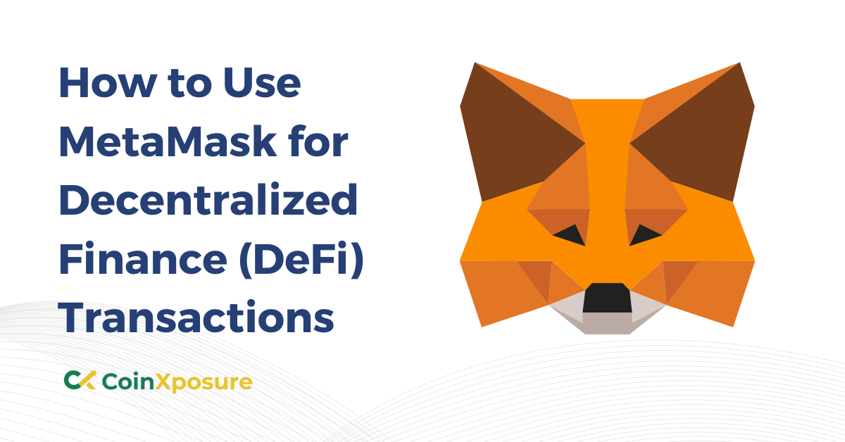 How to Use MetaMask for Decentralized Finance (DeFi) Transactions