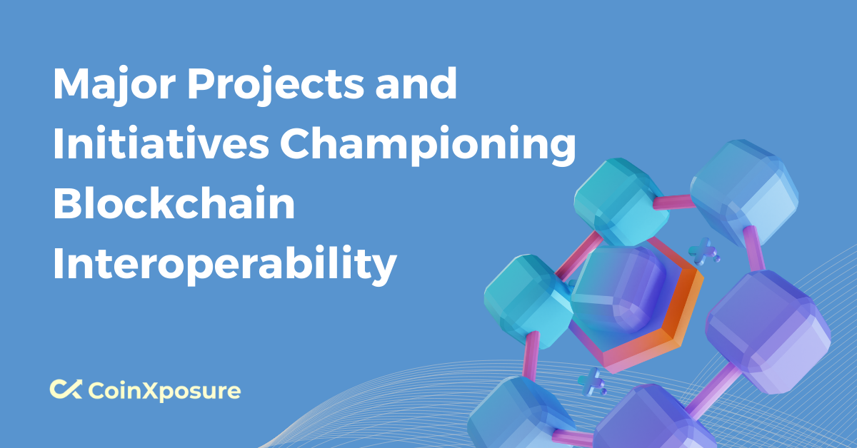Major Projects and Initiatives Championing Blockchain Interoperability