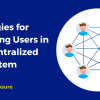 Strategies for Engaging Users in a Decentralized Ecosystem