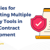 Strategies for Integrating Multiple Security Tools in Smart Contract Development