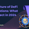 The Future of DeFi Regulations - What to Expect in 2024