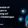 The Potential of Blockchain in Addressing IoT Security Challenges