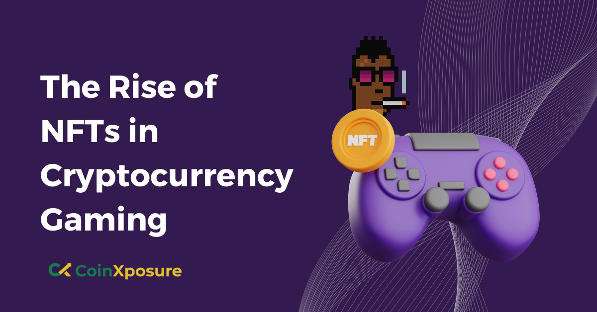 The Rise of NFTs in Cryptocurrency Gaming