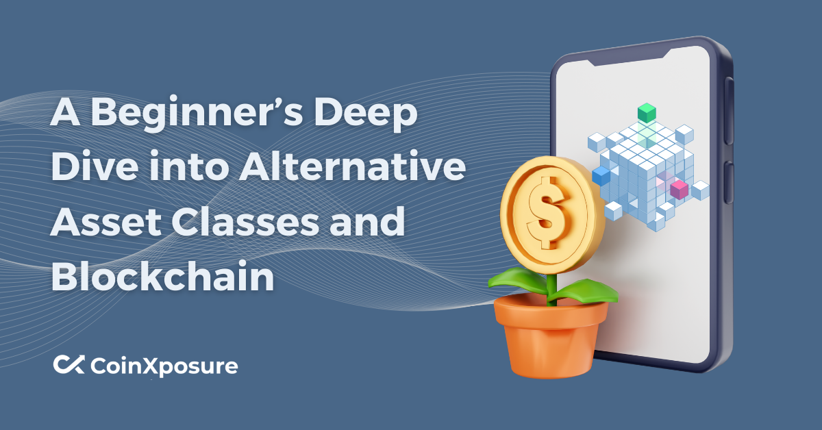 A Beginner’s Deep Dive into Alternative Asset Classes and Blockchain
