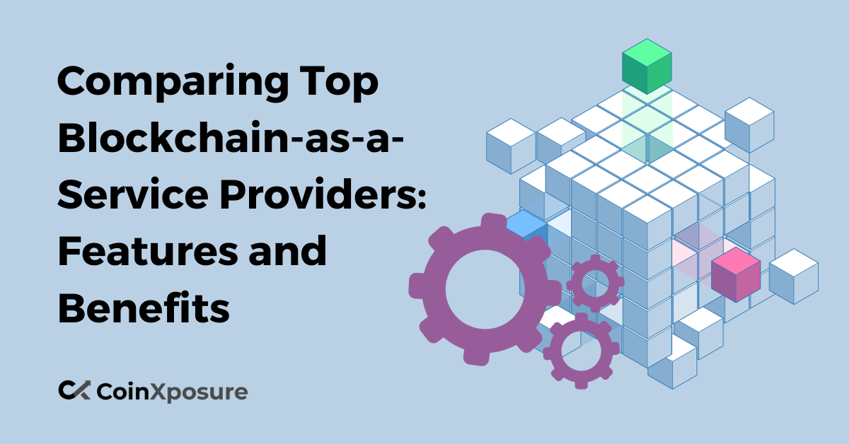 Comparing Top Blockchain-as-a-Service Providers - Features and Benefits