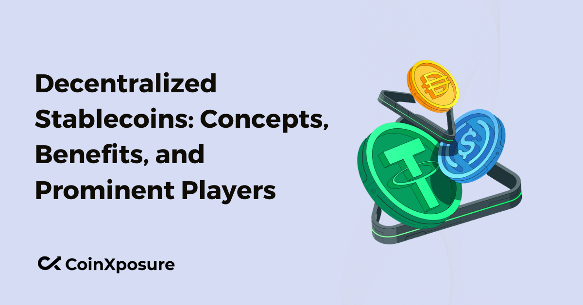 Decentralized Stablecoins: Concepts, Benefits, and Prominent Players 