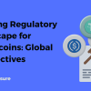 Evolving Regulatory Landscape for Stablecoins - Global Perspectives