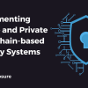 Implementing Secure and Private Blockchain-based Identity Systems