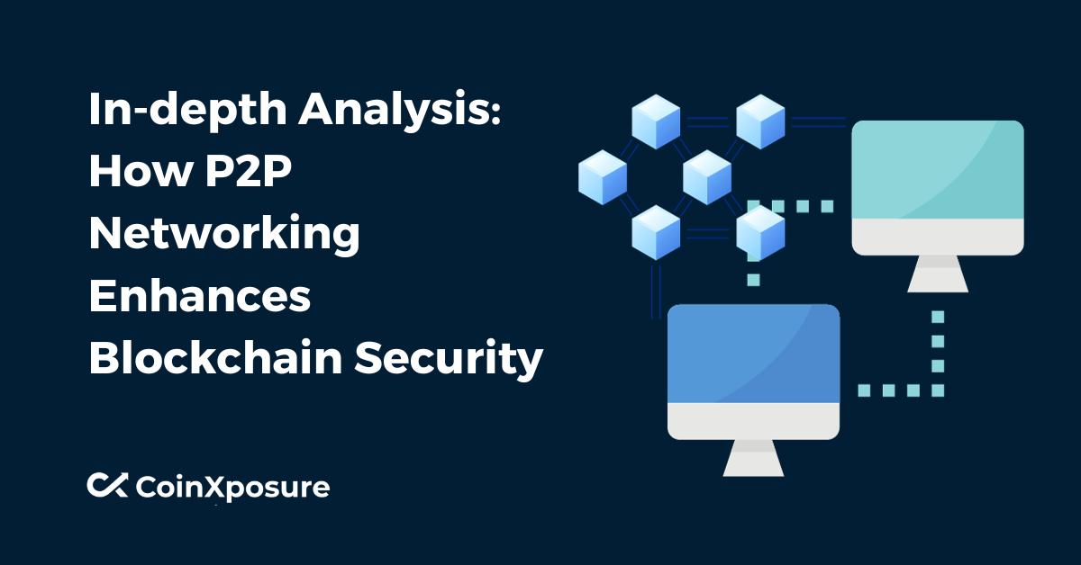 In-depth Analysis: How P2P Networking Enhances Blockchain Security 
