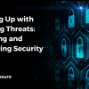 Keeping Up with Evolving Threats - Updating and Upgrading Security Tools