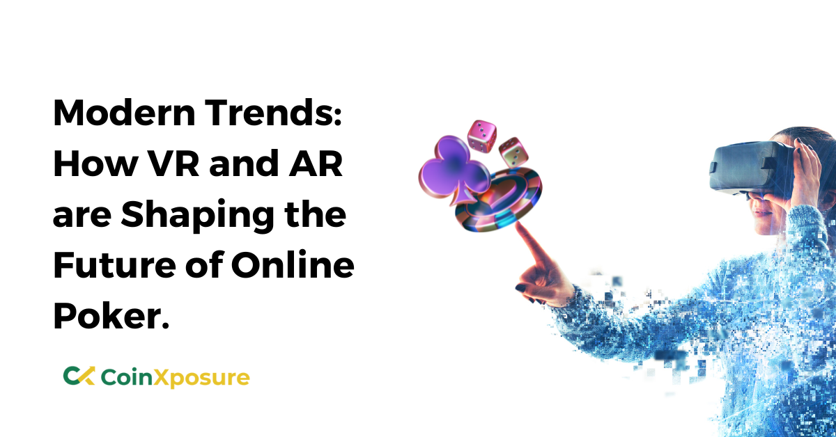 Modern Trends – How VR and AR are Shaping the Future of Online Poker