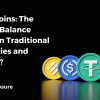 Stablecoins - The Perfect Balance Between Traditional Currencies and Cryptos?