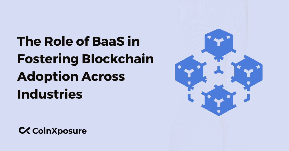 The Role of BaaS in Fostering Blockchain Adoption Across Industries