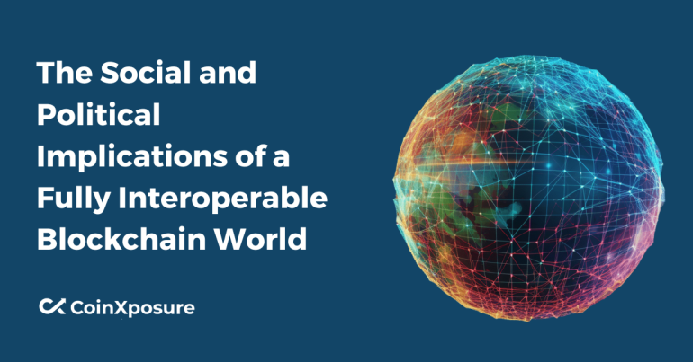 The Social and Political Implications of a Fully Interoperable Blockchain World