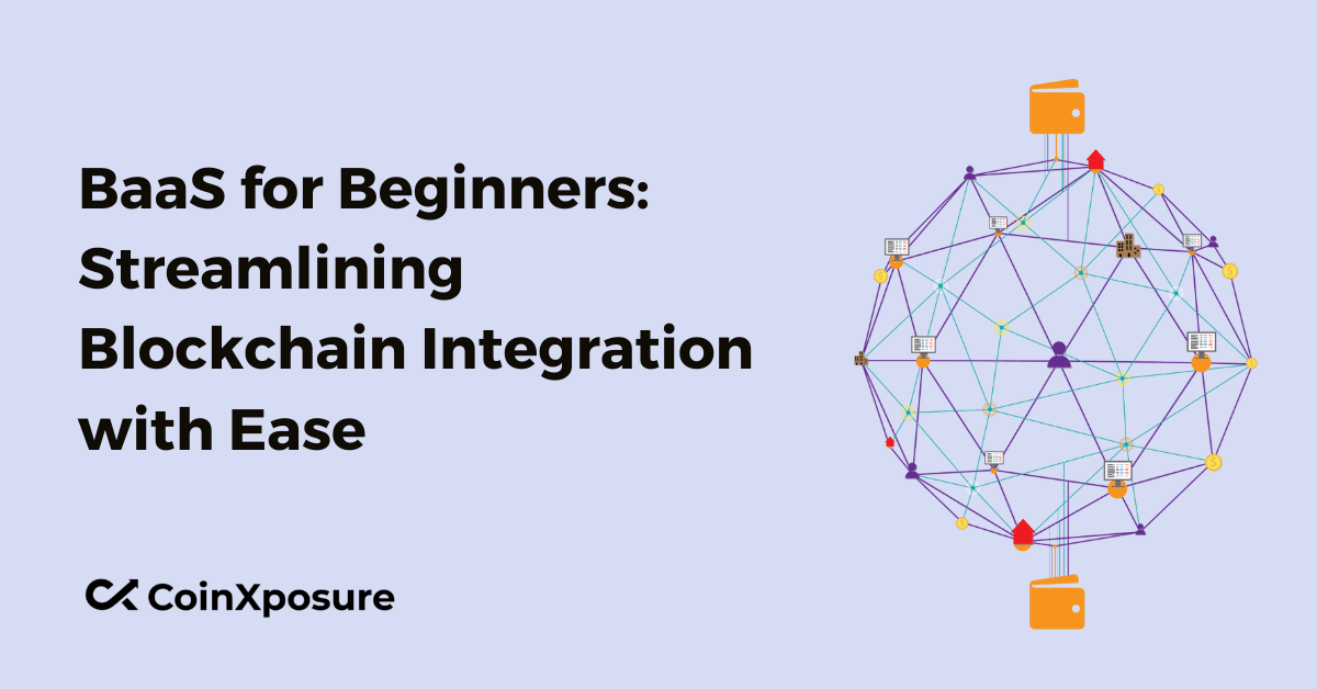 BaaS for Beginners – Streamlining Blockchain Integration with Ease