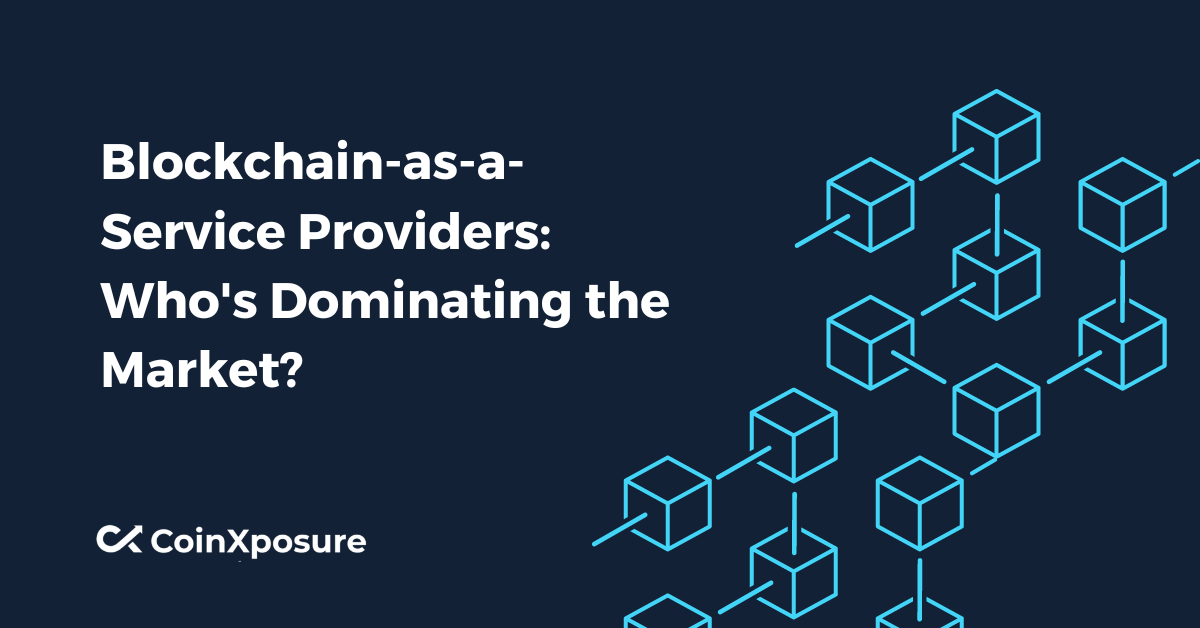 Blockchain-as-a-Service Providers – Who’s Dominating the Market?