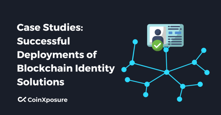 Case Studies - Successful Deployments of Blockchain Identity Solutions