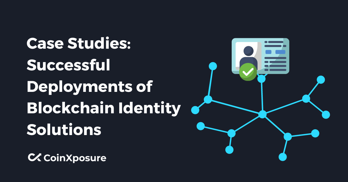 Case Studies – Successful Deployments of Blockchain Identity Solutions