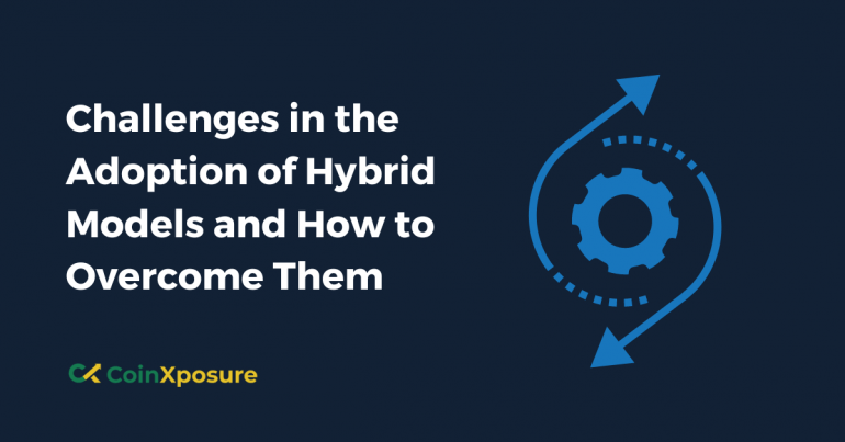 Challenges in the Adoption of Hybrid Models and How to Overcome Them