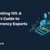 Crypto Betting 101: A Beginner's Guide to Cryptocurrency Esports Betting