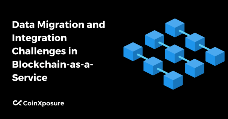 Data Migration and Integration Challenges in Blockchain-as-a-Service