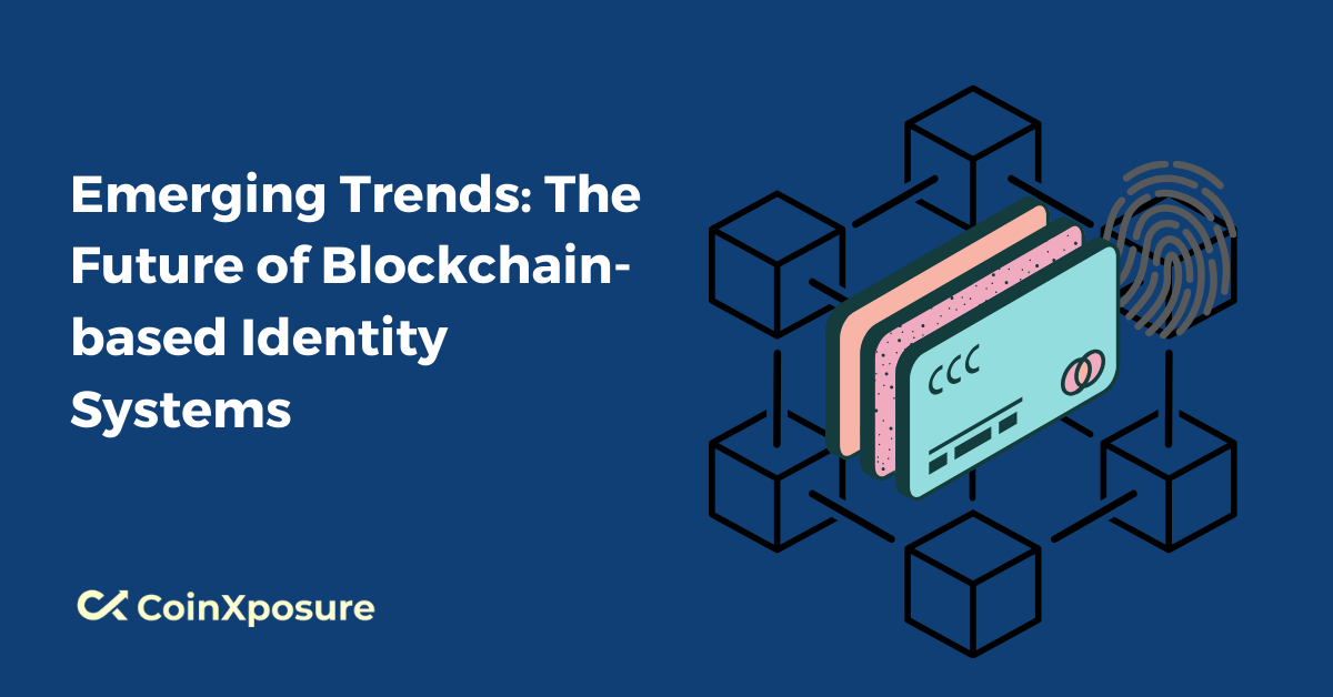 Emerging Trends - The Future of Blockchain-based Identity Systems