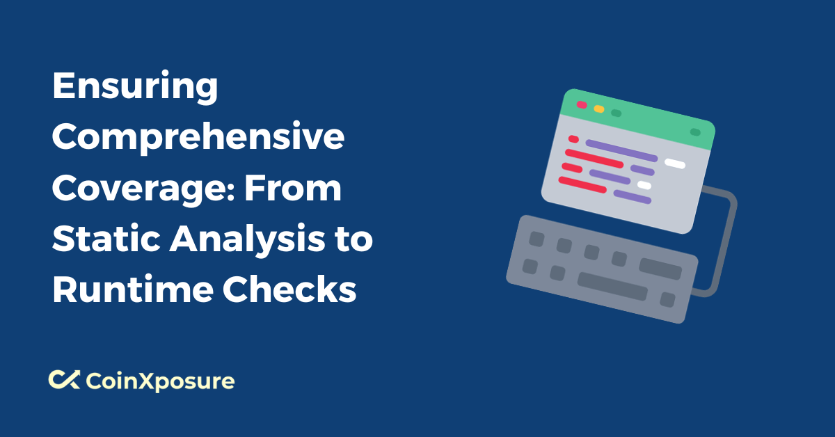 Ensuring Comprehensive Coverage – From Static Analysis to Runtime Checks