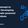 From Concept to Reality - Developing Blockchain-powered IoT Solutions