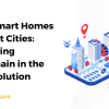 From Smart Homes to Smart Cities - Leveraging Blockchain in the IoT Revolution