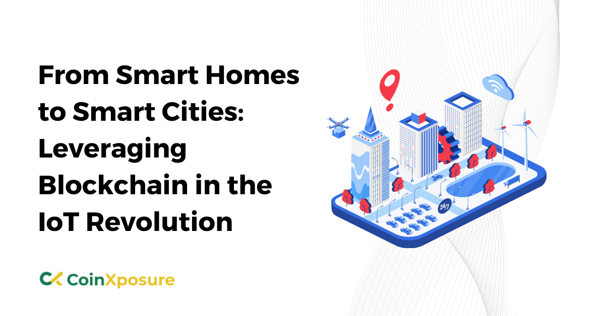 From Smart Homes to Smart Cities - Leveraging Blockchain in the IoT Revolution