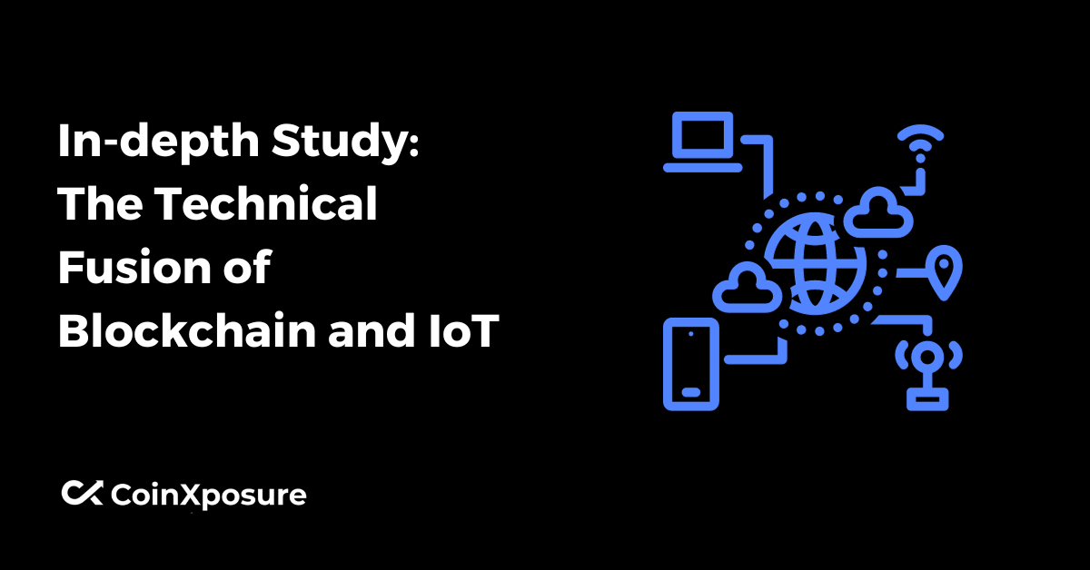 In-depth Study – The Technical Fusion of Blockchain and IoT