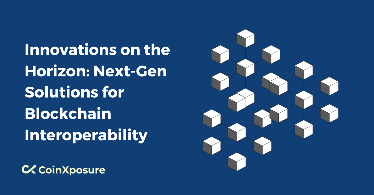Innovations on the Horizon – Next-Gen Solutions for Blockchain Interoperability