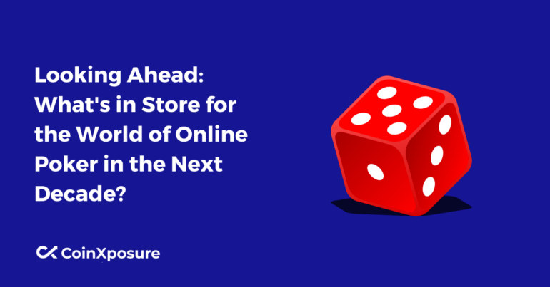 Looking Ahead: What's in Store for the World of Online Poker in the Next Decade? 