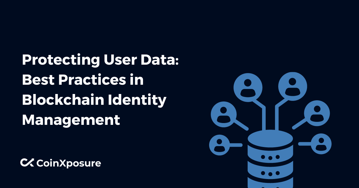 Protecting User Data – Best Practices in Blockchain Identity Management