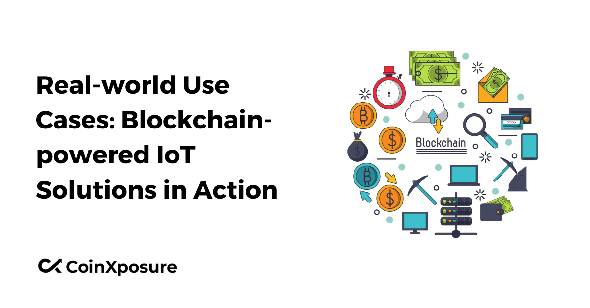 Real-world Use Cases - Blockchain-powered IoT Solutions in Action