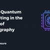 Role of Quantum Computing in the Future of Cryptography