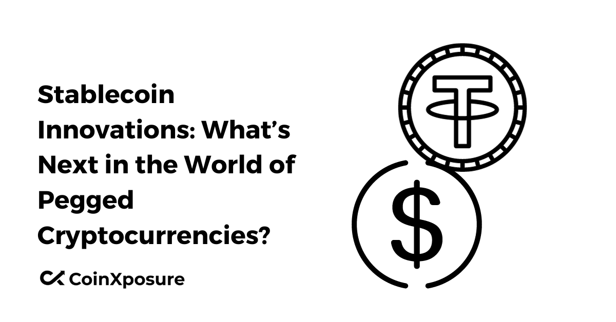 Stablecoin Innovations: What’s Next in the World of Pegged Cryptocurrencies? 