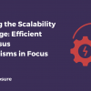 Tackling the Scalability Challenge: Efficient Consensus Mechanisms in Focus