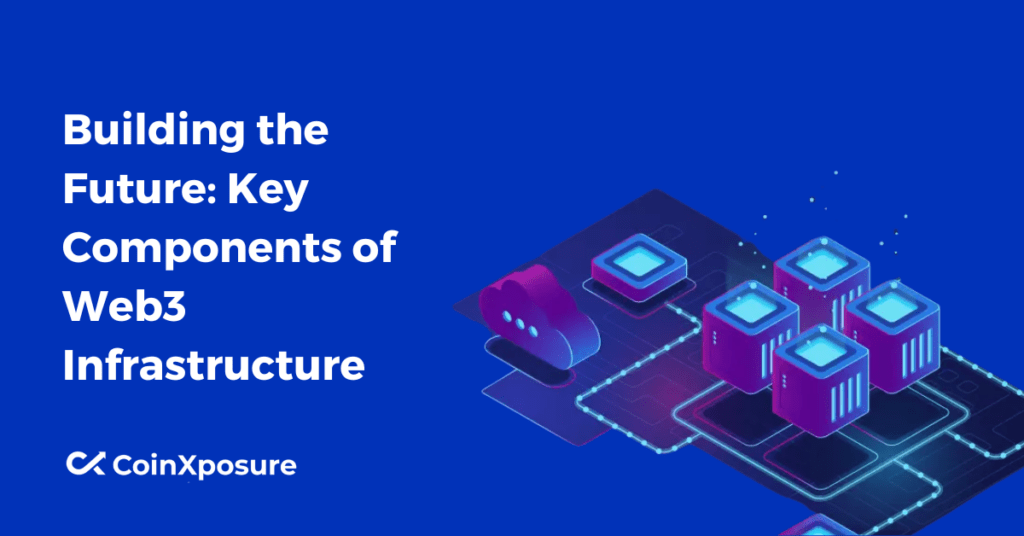 Building the Future - Key Components of Web3 Infrastructure