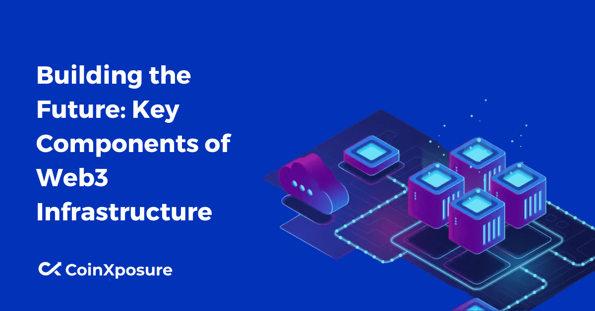 Building the Future - Key Components of Web3 Infrastructure